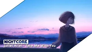 【Nightcore】 Juliet Ariel - Take Me With You [Lyrics]