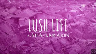 Zara Larsson - Lush Life (Lyrics) 1 Hour