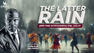 THE LATTER RAIN (END-TIME OUTPOURINGS) WITH APOSTLE JOSHUA SELMAN 17||03||2024