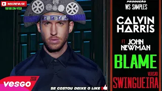 Calvin Harris Blame ft - John Newman (VERSÃO SWINGUEIRA)