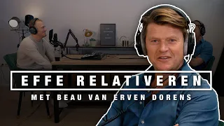 BEAU VAN ERVEN DORENS over STUDENTENTIJD, DESTRUCTIEF zijn en omgaan met KRITIEK | EFFE RELATIVEREN