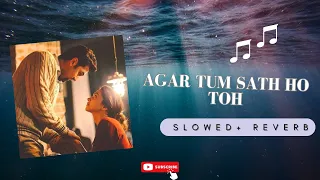 Agar Tum Saath Ho [Slowed+Reverb] - ALKA YAGNIK, ARIJIT SINGH