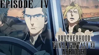 Brotherhood Final Fantasy XV Abridged Parody Episode 4