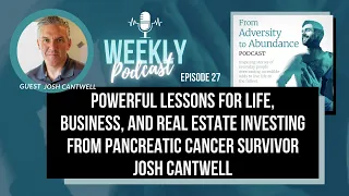 E27: Powerful Lessons for Life, Business, and REI from Pancreatic Cancer Survivor Josh Cantwell