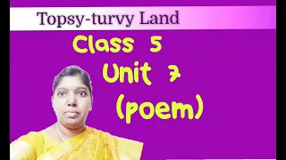 Topsy-turvy Land Class  5 UNIT 7 Explanation in ENGLISH