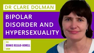 Dr Clare Dolman: Bipolar Disorder and Hypersexuality