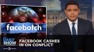 Facebook Cashes in on Conflict | The Daily Show