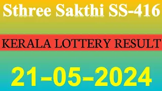 Sthree Sakthi SS-416 | Kerala Lottery result | 21.05.2024.