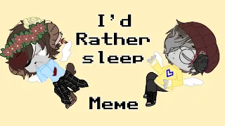 {I’d rather sleep meme}//ft:Ghostbur & Glatt//Mcyt//Dream smp//GachaClub//