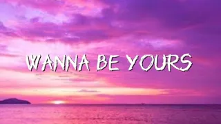 wanna be yours (lyrics)