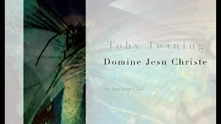 Domine Jesu Christe, by Toby Twining