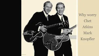 Why Worry - Mark Knopfler and Chet Atkins