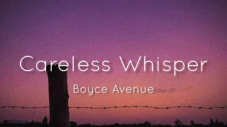 Careless Whisper - George Michael (Boyce Avenue Cover) Lyrics