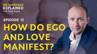 HOW DO EGO AND LOVE MANIFEST? / METAPHYSICS SERIES - EPISODE 13 / ZORAN SALOPEK / ATMA