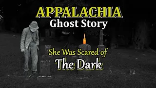 Appalachia Ghost Story She was Scared of the Dark