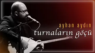 Turnaların Göçü | Ayhan AYDIN | Live Performance