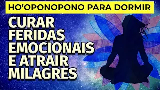 HO'OPONOPONO: MEDITAÇÃO PARA DORMIR, CURAR FERIDAS EMOCIONAIS E ATRAIR MILAGRES