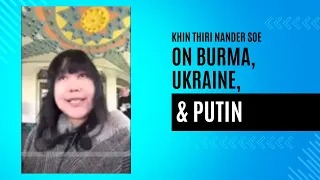 Khin Thiri Nander Soe on Burma, Ukraine & Putin