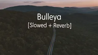 Bulleya [Slowed + Reverb] - Arijit singh || Tor Mond