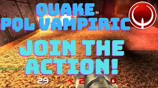 Quake PQL vampiric - Join the Action!