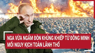 Điểm nóng thế giới: Nga vừa ngấm đòn khủng khiếp từ đồng minh, mối nguy kịch toàn lãnh thổ