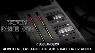 Clublanders - World Of Love (Abel The Kid & Raul Ortiz Remix) [HQ]