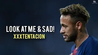 Neymar Jr ► Look At Me & SAD! ● Crazy Skills & Goals 2019 | HD