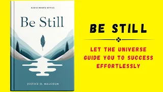 Be Still: Let the Universe Guide You to Success Effortlessly (Audiobook)