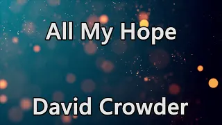 All My Hope - David Crowder (Lyrics)