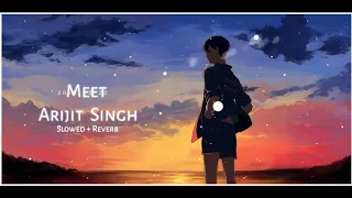 Meet - Arijit Singh (slowed+reverb)