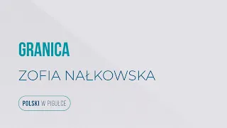 Matura z języka polskiego. "Granica" Z. Nałkowskiej. Polski w pigułce.