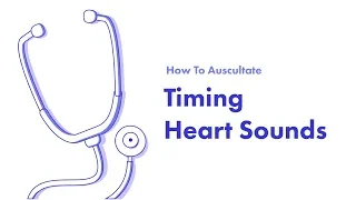 Timing the Cardiac Cycle - Learn How to Auscultate (Part 7)