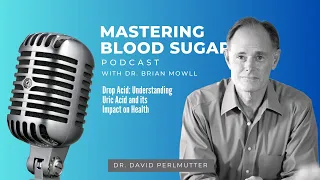 Drop Acid: Understanding Uric Acid and its Impact on Health with Dr. David Perlmutter