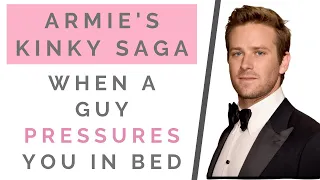 THE TRUTH ABOUT ARMIE HAMMER'S KINKY TEXTS: When A Guy Pressures You In Bed | Shallon Lester