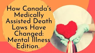 How Canada's Medically Assisted Death Laws Have Changed: Mental Illness Edition