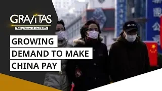 Gravitas: Wuhan Coronavirus | Growing demand to 'Make China Pay'