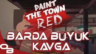 BARDA BÜYÜK KAVGA | Paint The Town Red Türkçe [PTTR ] | Bölüm 1