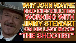 Why John Wayne had DIFFICULTIES WORKING WITH JIMMY STEWART on the last movie he made "THE SHOOTIST"!