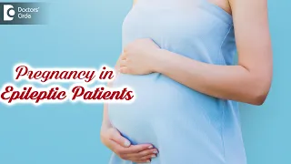 Tips to deal Epilepsy during Pregnancy | Seizures in pregnancy- Dr.Advait Kulkarni | Doctors' Circle