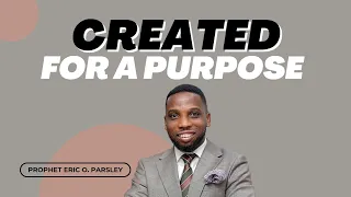 #CREATED FOR A PURPOSE=By Prophet Eric O. Parsley