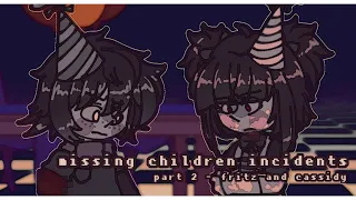 The Missing Children Incidents // Part 2 (Fritz and Cassidy)