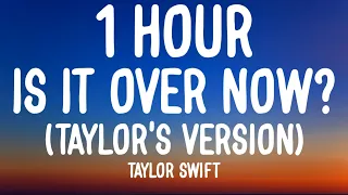 Taylor Swift - Is It Over Now? [1 HOUR/Lyrics] (Taylor's Version) (From The Vault)