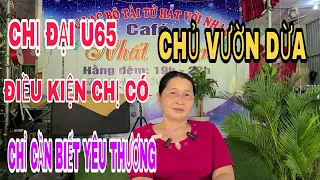 CHỊ ĐẠI U65 CHỦ VƯỜN DỪA .EM KHÔNG CÓ GÌ NGOÀI ĐỦ ĐIỀU KIỆN CHỈ CẦN NGƯỜI BIẾT YÊU THƯƠNG #007