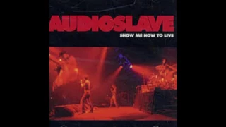 Audioslave - Show Me How to Live