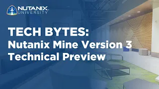 Take a Sneak Peak at Nutanix Mine Version 3 | Tech Bytes | Nutanix University