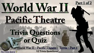 World War II – Pacific Theatre – Trivia & Quiz – Part 1