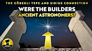 Göbekli Tepe: Were the Builders REALLY Astronomers? The Sirius Connection | Ancient Architects