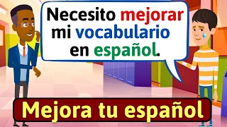 HABLA ESPAÑOL CON FLUIDEZ: Como mejorar mi vocabulario en español | Conversacion - LEARN SPANISH