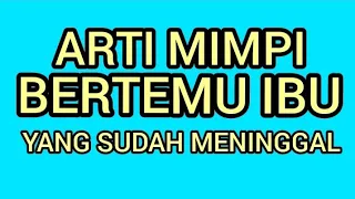 Arti mimpi bertemu ibu yang sudah meninggal