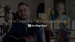 "How Deep the Father's Love for Us" - The Village Chapel Worship Team